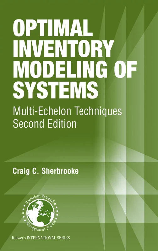 Optimal Inventory Modeling of Systems: Multi-Echelon Techniques: 72 (International Series in Operations Research & Management Science, 72)