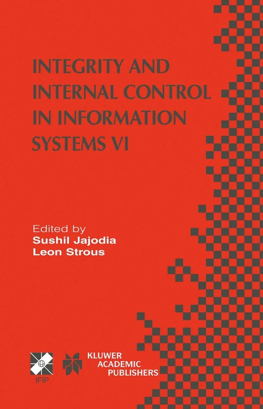 Integrity and Internal Control in Information Systems VI: IFIP TC11 / WG11.5 Sixth Working Conference on Integrity and Internal Control in Information ... and Communication Technology, 140)