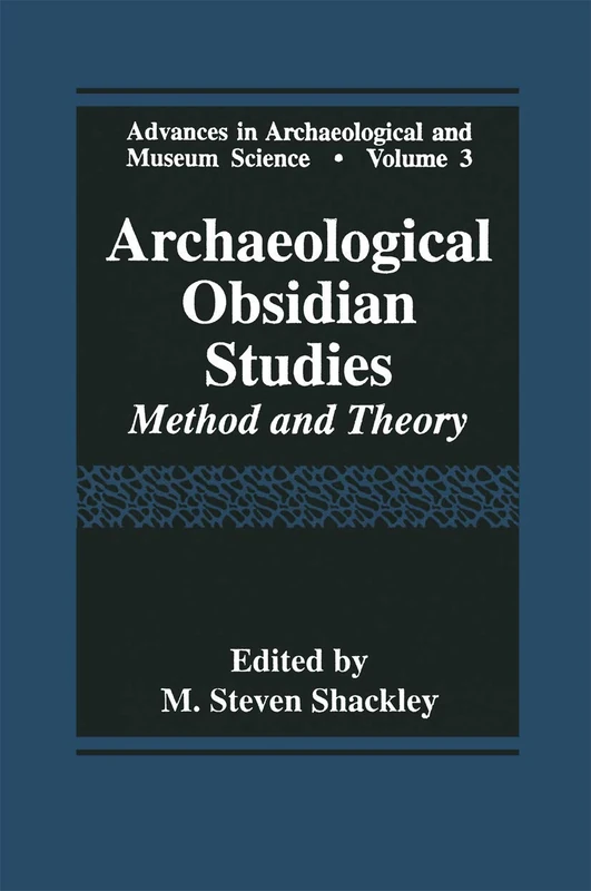 Archaeological Obsidian Studies: Method and Theory: 3 (Advances in Archaeological and Museum Science, 3)