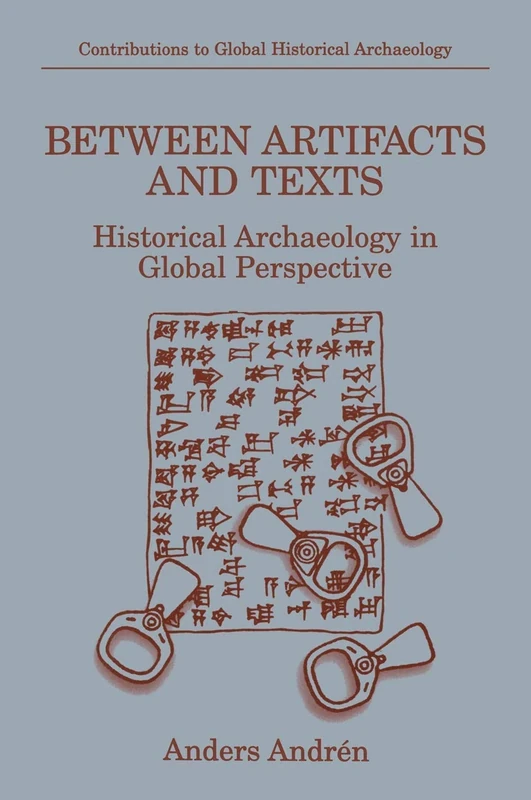 Between Artifacts and Texts: Historical Archaeology in Global Perspective (Contributions To Global Historical Archaeology)