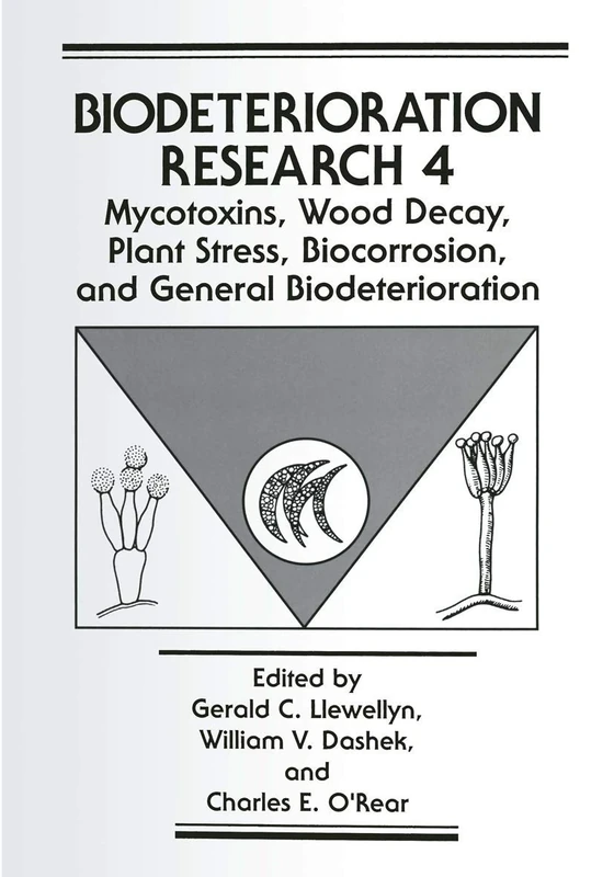 Mycotoxins, Wood Decay, Plant Stress, Biocorrosion, and General Biodeterioration: 4 (Biodeterioration Research, 4)