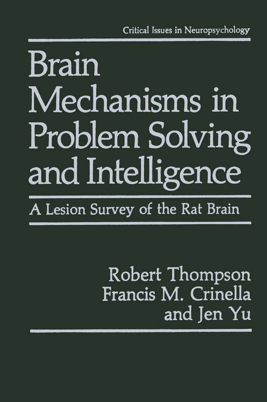 Brain Mechanisms in Problem Solving and Intelligence: A Lesion Survey of the Rat Brain (Critical Issues in Neuropsychology)