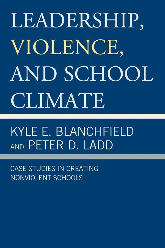 Leadership, Violence, and School Climate: Case Studies in Creating Non-Violent Schools