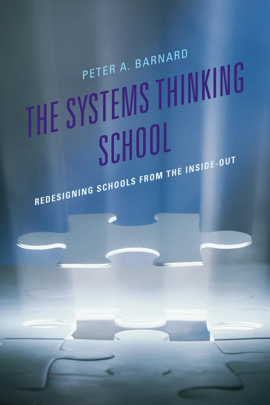 The Systems Thinking School: Redesigning Schools from the Inside-Out (Leading Systemic School Improvement)