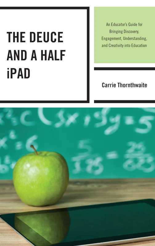 The Deuce and a Half iPad: An Educator's Guide for Bringing Discovery, Engagement, Understanding, and Creativity Into Education - Image 1
