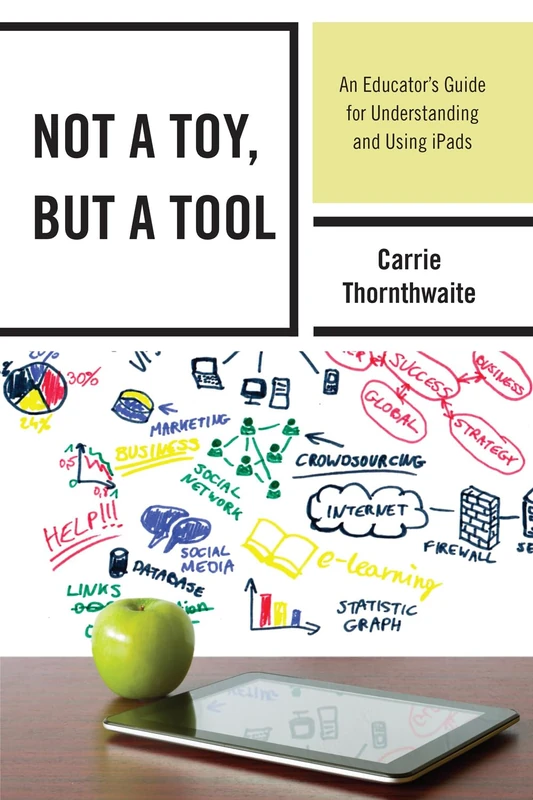 Not a Toy, But a Tool: An Educator S Guide for Understanding and Using Ipads
