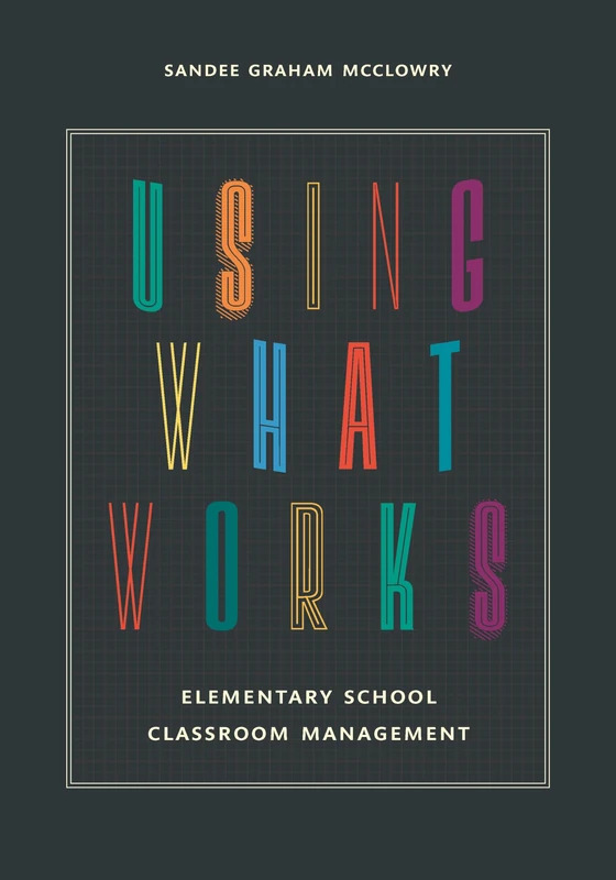 Using What Works: Elementary School Classroom Management