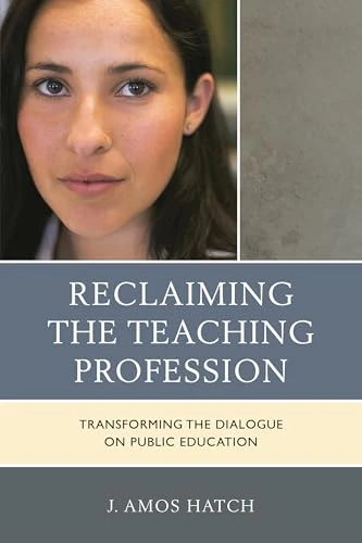 Reclaiming the Teaching Profession: Transforming the Dialogue on Public Education