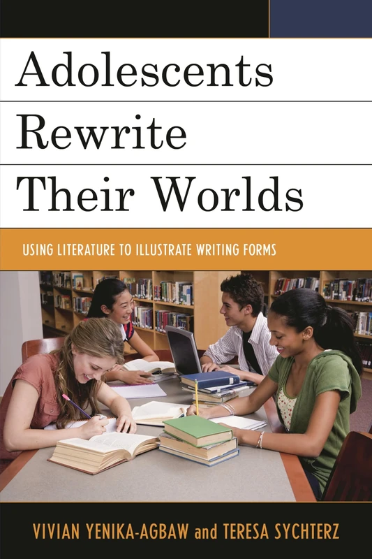 Adolescents Rewrite Their Worlds: Using Literature to Illustrate Writing Forms
