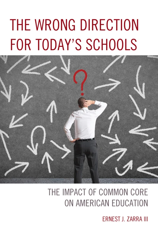 The Wrong Direction for Today's Schools: The Impact of Common Core on American Education