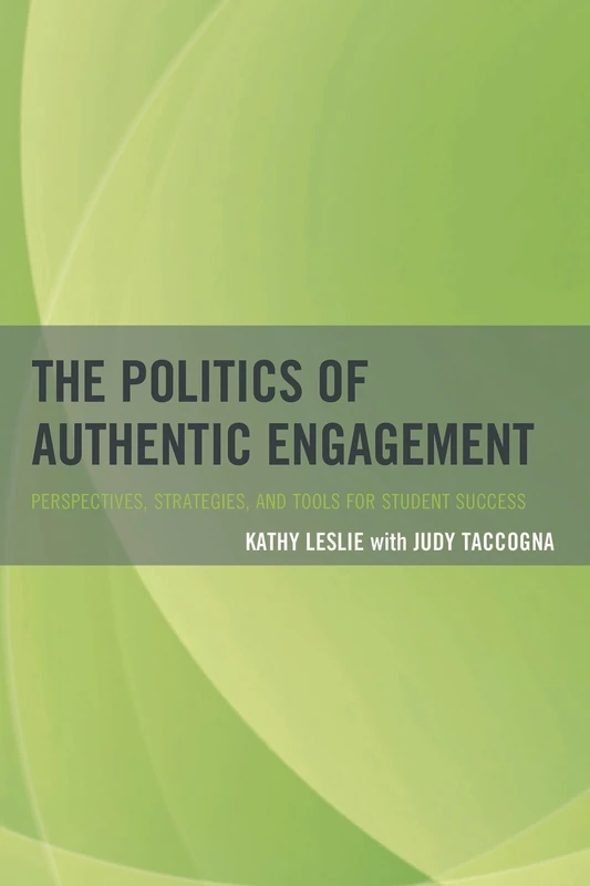 Politics of Authentic Engagement: Perspectives, Strategies, and Tools for Student Success