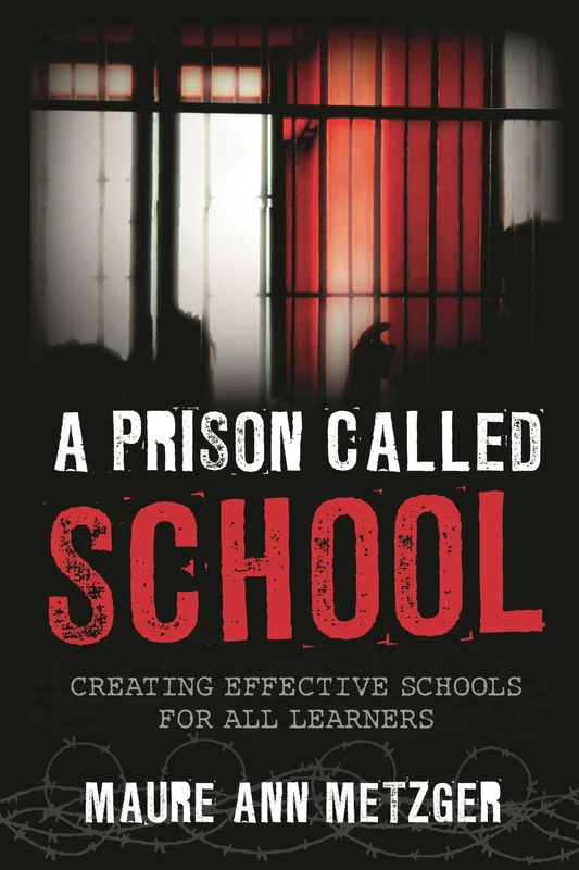 A Prison Called School: Creating Effective Schools for All Learners