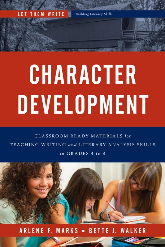 Character Development: Classroom Ready Materials for Teaching Writing and Literary Analysis Skills in Grades 4 to 8 (Let Them Write: Building Literacy Skills)