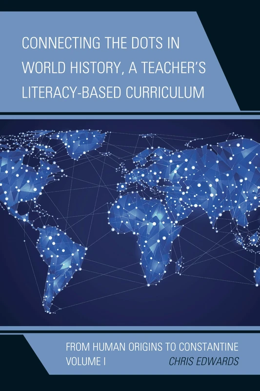Connecting the Dots in World History, a Teacher's Literacy-Based Curriculum: From Human Origins to Constantine (Connect the Dots History of the World): VOLUME 1