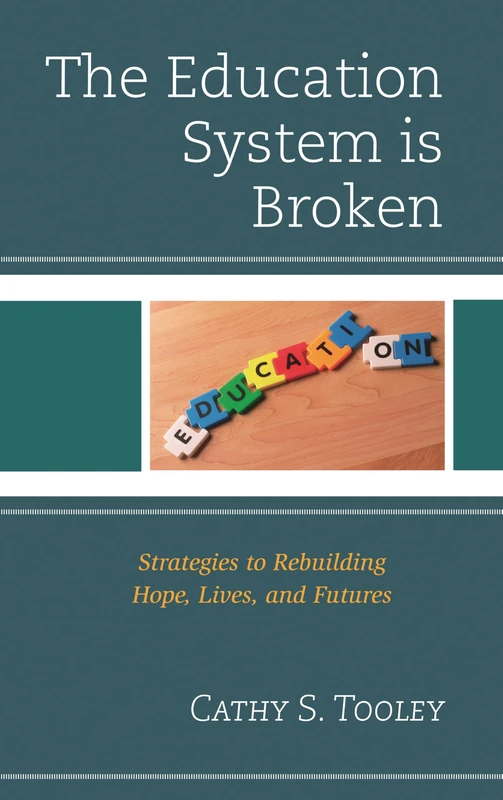The Education System is Broken: Strategies to Rebuilding Hope, Lives and Futures