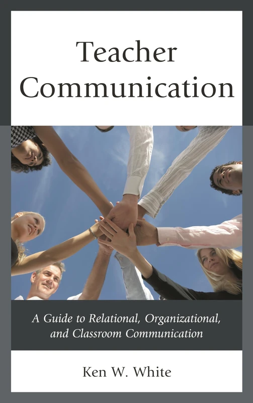 Teacher Communication: A Guide to Relational, Organizational, and Classroom Communication