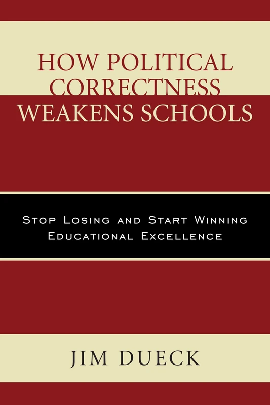 How Political Correctness Weakens Schools: Stop Losing and Start Winning Educational Excellence