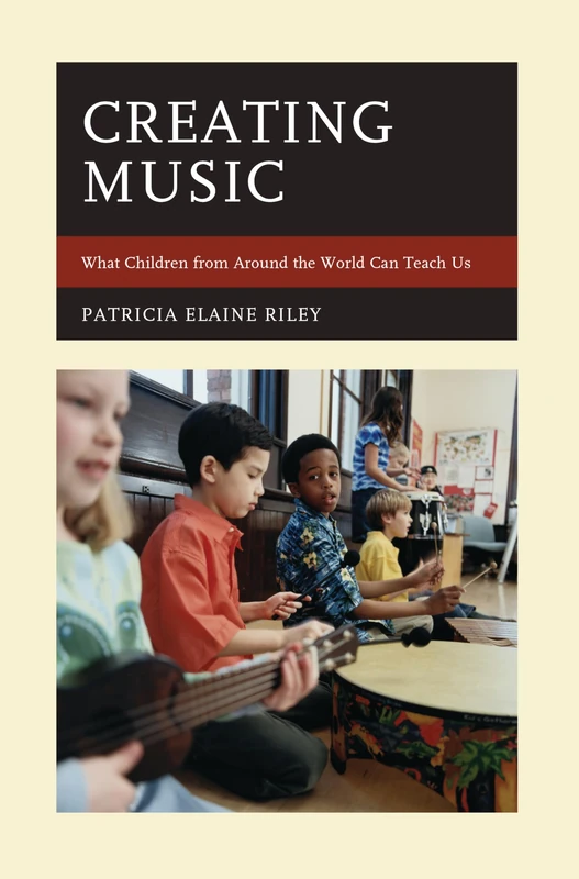 Creating Music: What Children from Around the World Can Teach Us (National Association for Music Education)