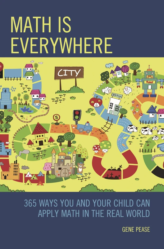 Math Is Everywhere: 365 Ways You and Your Child Can Apply Math in the Real World