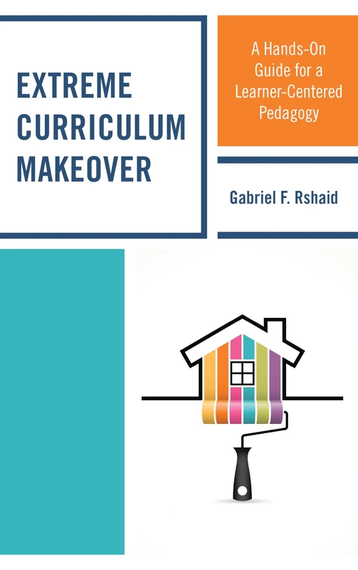 Extreme Curriculum Makeover: A Hands-On Guide for a Learner-Centered Pedagogy