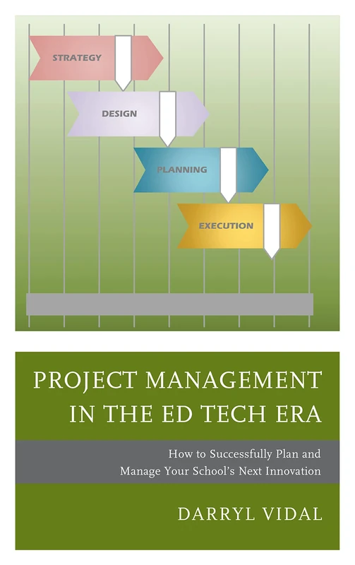 Project Management in the Ed Tech Era: How to Successfully Plan and Manage Your School's Next Innovation (MAPIT (R))