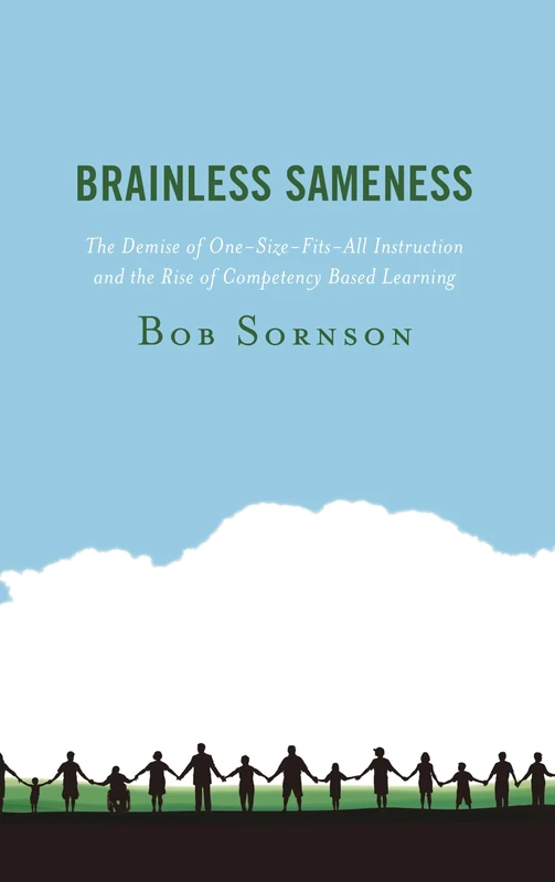 Brainless Sameness: The Demise of One-Size-Fits-All Instruction and the Rise of Competency Based Learning