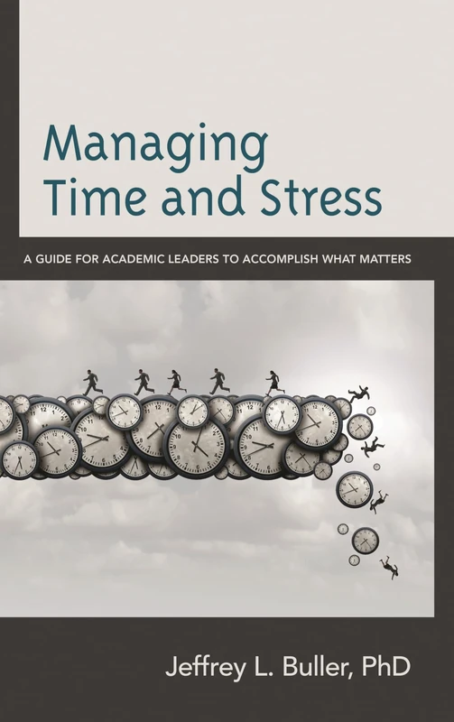 Managing Time and Stress: A Guide for Academic Leaders to Accomplish What Matters
