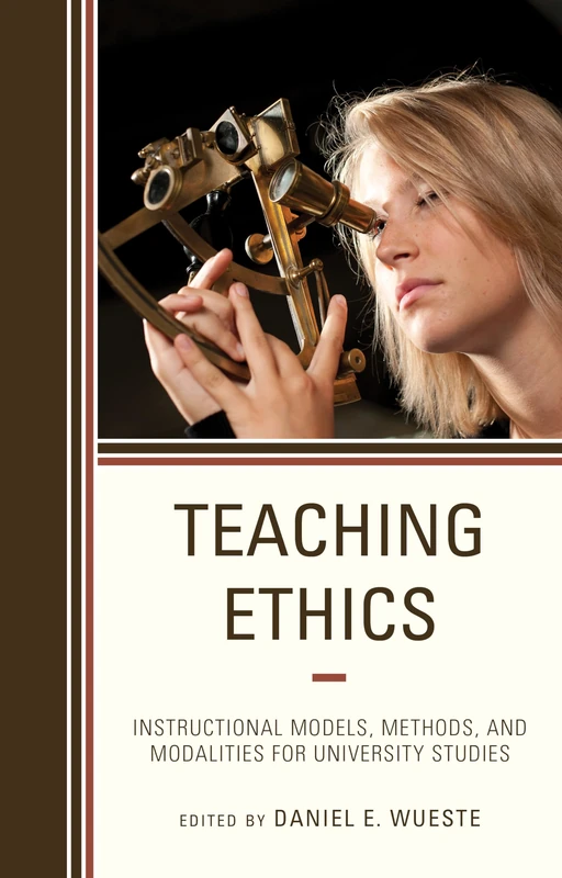 Teaching Ethics: Instructional Models, Methods, and Modalities for University Studies: 5 (Teaching Ethics across the American Educational Experience)