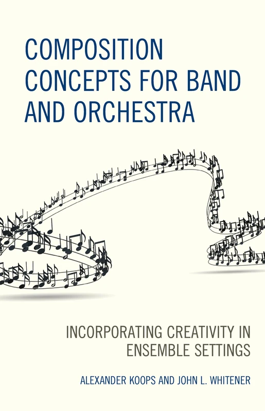 Composition Concepts for Band and Orchestra: Incorporating Creativity in Ensemble Settings (National Association for Music Education)