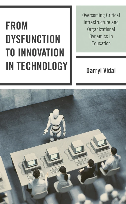 From Dysfunction to Innovation in Technology: Overcoming Critical Infrastructure and Organizational Dynamics in Education