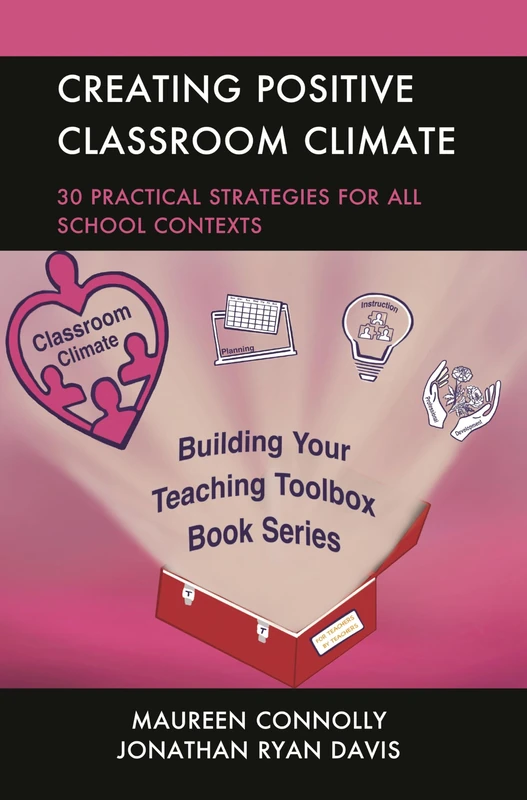 Creating Positive Classroom Climate: 30 Practical Strategies for All School Contexts (Building Your Teaching Toolbox)