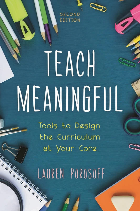 Teach Meaningful: Tools to Design the Curriculum at Your Core, 2nd Edition