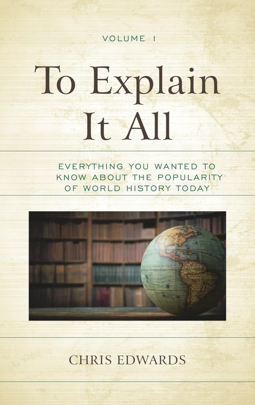 To Explain It All: Everything You Wanted to Know about the Popularity of World History Today: 1