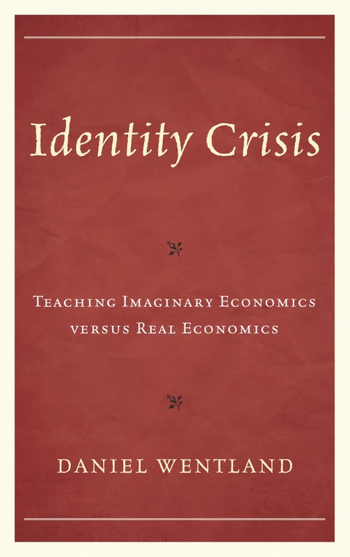 Identity Crisis: Teaching Imaginary Economics versus Real Economics