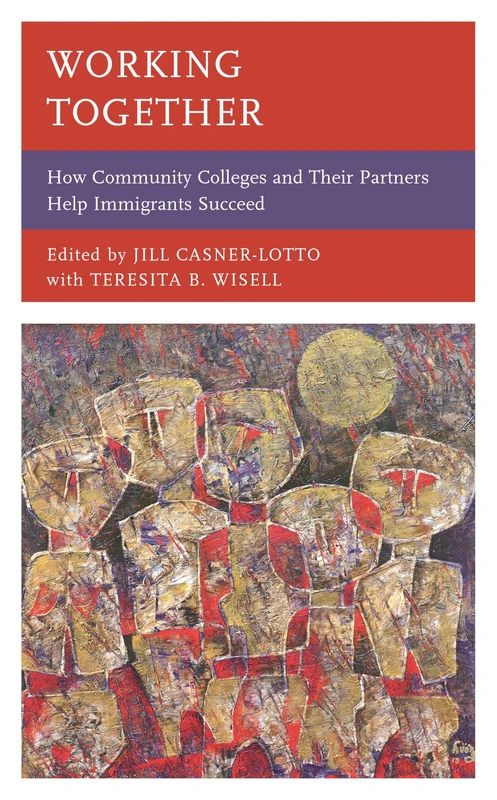 Working Together: How Community Colleges and Their Partners Help Immigrants Succeed