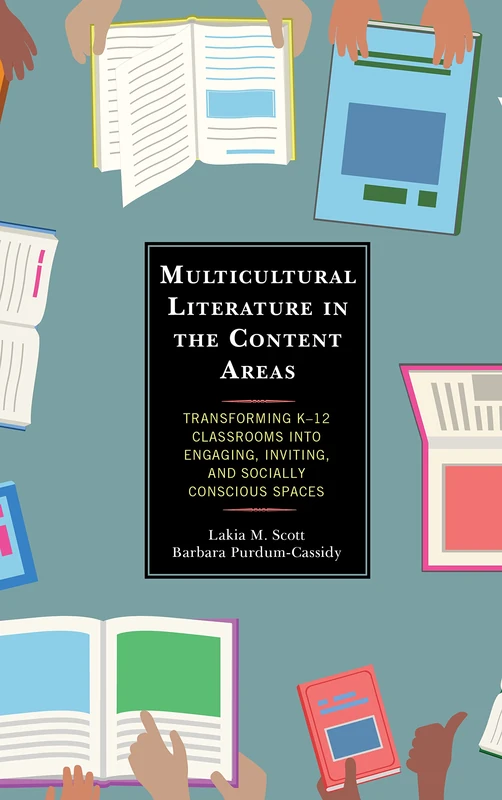 Multicultural Literature in the Content Areas: Transforming K12 Classrooms Into Engaging, Inviting, and Socially Conscious Spaces
