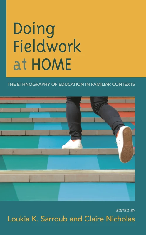 Doing Fieldwork at Home: The Ethnography of Education in Familiar Contexts