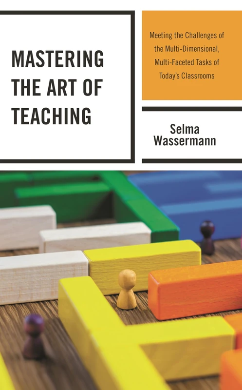 Mastering the Art of Teaching: Meeting the Challenges of the Multi-Dimensional, Multi-Faceted Tasks of Todays Classrooms