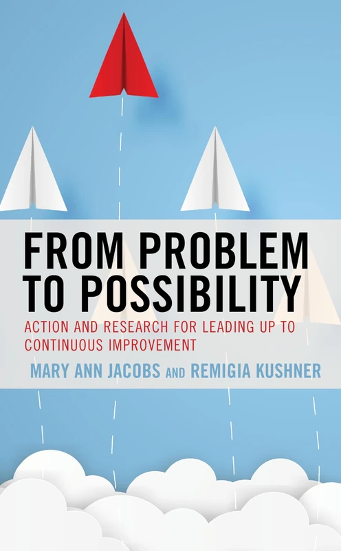 From Problem to Possibility: Action and Research for Leading Up to Continuous Improvement