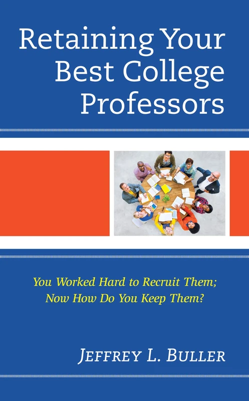 Retaining Your Best College Professors: You Worked Hard to Recruit Them; Now How Do You Keep Them?