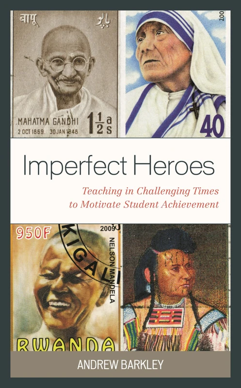 Imperfect Heroes: Teaching in Challenging Times to Motivate Student Achievement