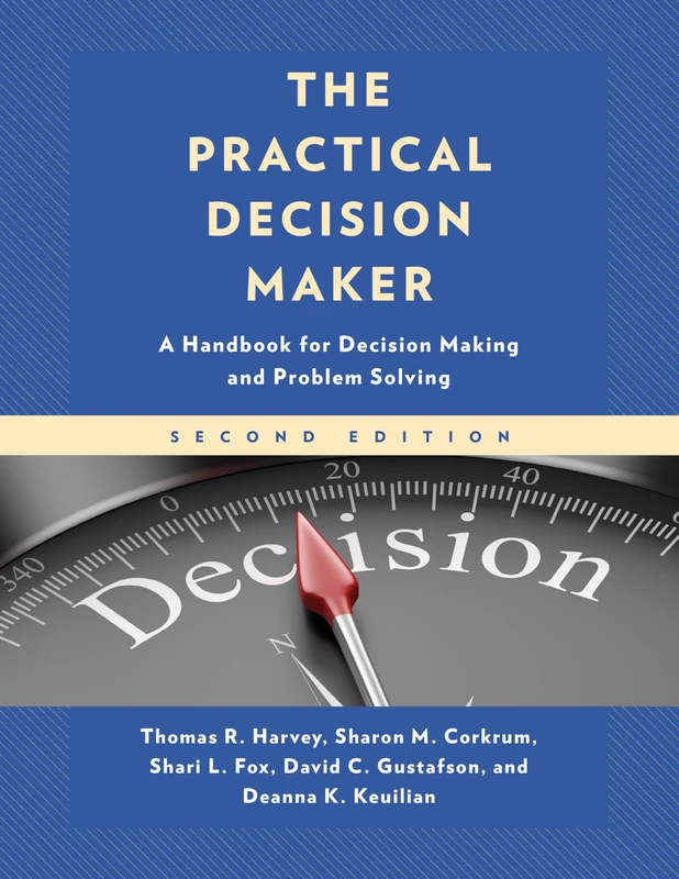 The Practical Decision Maker: A Handbook for Decision Making and Problem Solving in Organizations