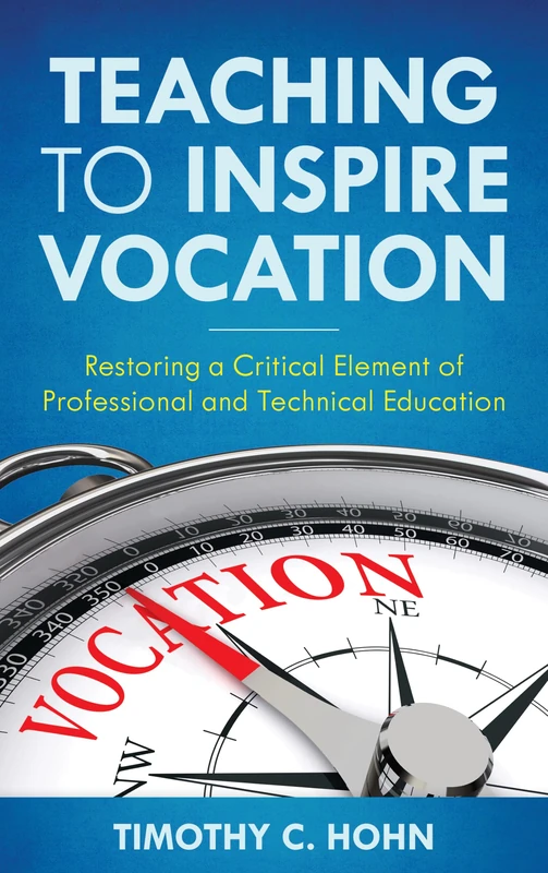Teaching to Inspire Vocation: Restoring a Critical Element of Professional and Technical Education