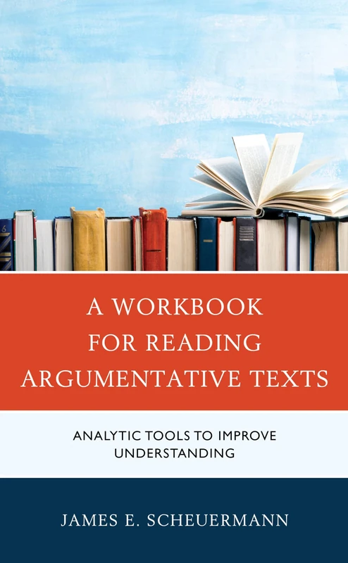 A Workbook for Reading Argumentative Texts: Analytic Tools to Improve Understanding