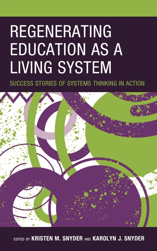 Regenerating Education as a Living System: Success Stories of Systems Thinking in Action (Bridging Theory and Practice)