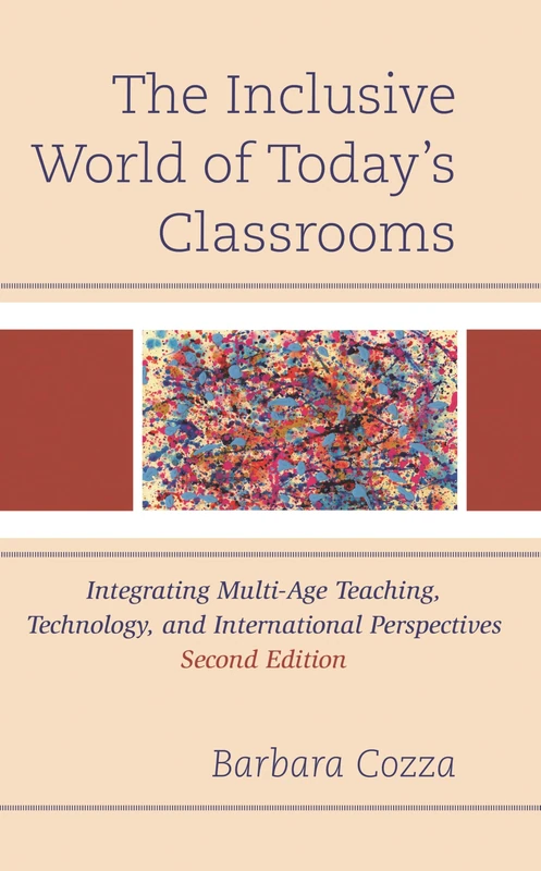 The Inclusive World of Today’s Classrooms: Integrating Multi-Age Teaching, Technology, and International Perspectives, 2nd Edition