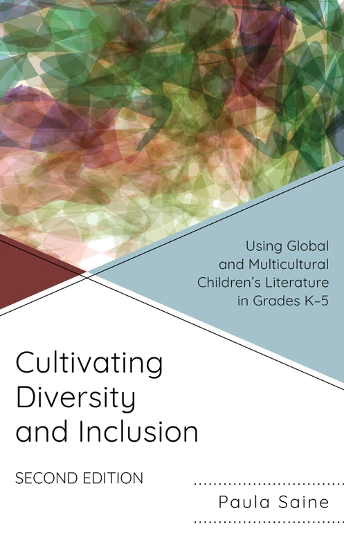 Cultivating Diversity and Inclusion: Using Global and Multicultural Children’s Literature in Grades K-5, Second Edition