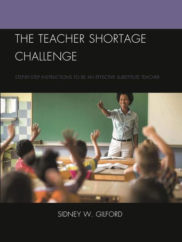 The Teacher Shortage Challenge: Step-by-Step Instructions to Be an Effective Substitute Teacher