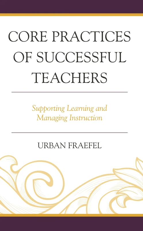 Core Practices of Successful Teachers: Supporting Learning and Managing Instruction