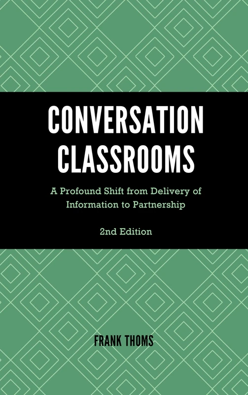 Conversation Classrooms: A Profound Shift from Delivery of Information to Partnership, 2nd Edition